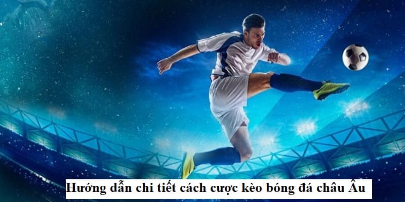 Cách Đánh Kèo Châu Âu Hiệu Quả – Bí Quyết Cá Cược Thắng 3 Cách đánh kèo châu Âu hiệu quả với chiến lược đọc kèo chính xác