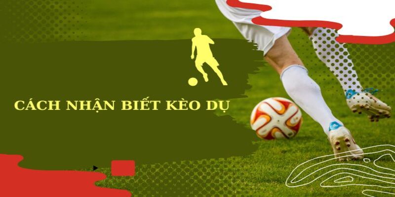 Cách Nhận Biết Kèo Dụ - Tránh Bẫy Cá Cược Hiệu Quả 1 Cách nhận biết kèo dụ