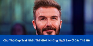 Cầu thủ đẹp trai nhất thế giới