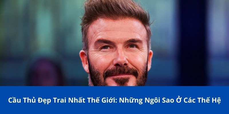 Cầu thủ đẹp trai nhất thế giới