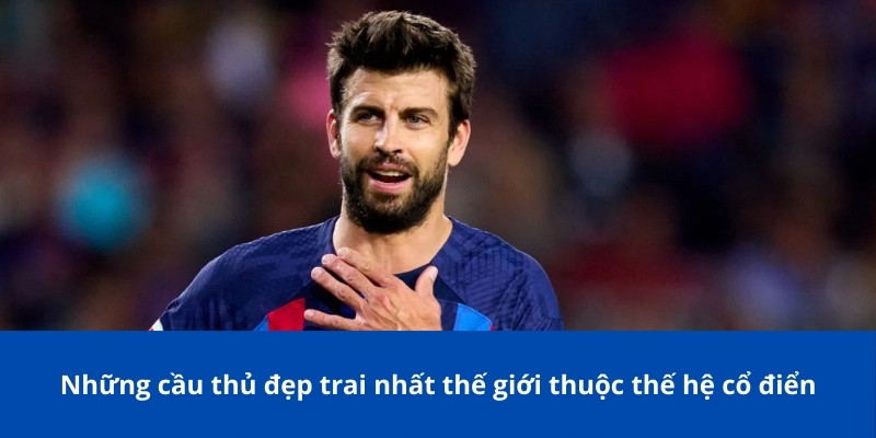 Cầu Thủ Đẹp Trai Nhất Thế Giới: Bongdalu Mang Đến Những Ngôi Sao Ở Các Thế Hệ 2 Những cầu thủ đẹp trai nhất thế giới thuộc thế hệ cổ điển