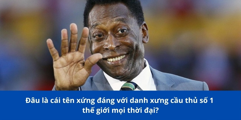 Ai Sẽ Được Vinh Danh Cầu Thủ Số 1 Thế Giới Mọi Thời Đại? Tìm Hiểu Cùng Bongdalu 2 Đâu là cái tên xứng đáng với danh xưng cầu thủ số 1 thế giới mọi thời đại?