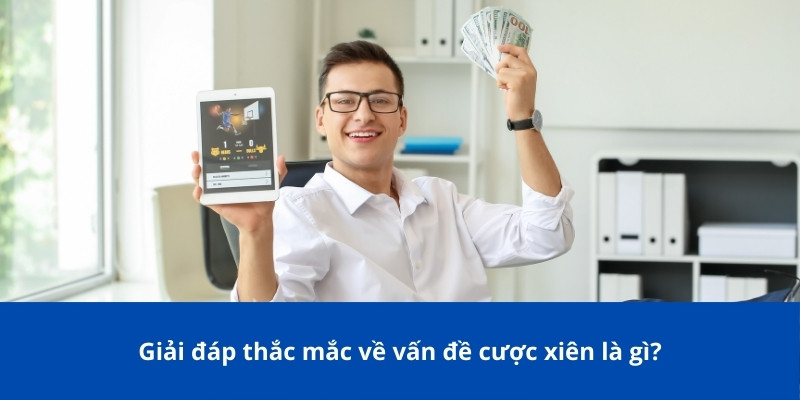 Cược Xiên Là Gì? Bongdalu Giới Thiệu Về Cách Chơi Và Các Lợi Ích 2 Giải đáp thắc mắc về vấn đề cược xiên là gì?