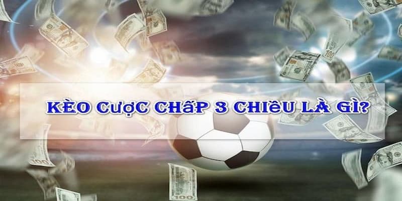 Kèo Cược Chấp 3 Chiều - Kèo Hay Dễ Chơi Tỷ Lệ Thắng Cao Tại Bongdalu 3 Cách thức để tham gia kèo cược chấp 3 chiều