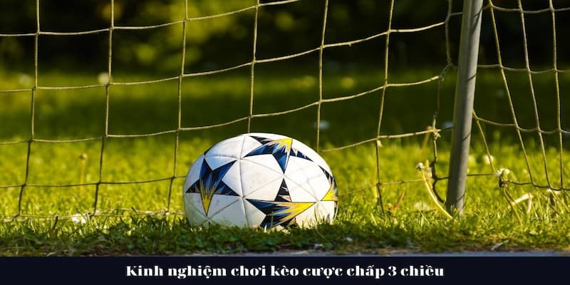 Kèo Cược Chấp 3 Chiều - Kèo Hay Dễ Chơi Tỷ Lệ Thắng Cao Tại Bongdalu 4 Chiến lược đặt cược kèo cược chấp 3 chiều hiệu quả