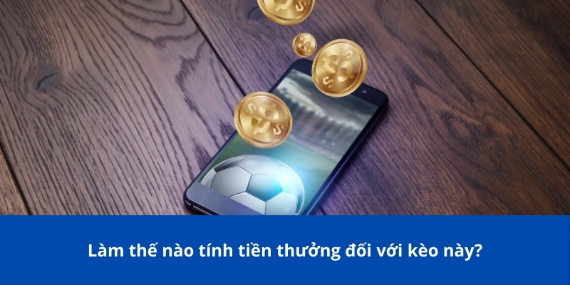 Kèo Draw No Bet - Lựa Chọn An Toàn Trong Cá Cược Thể Thao 4 Làm thế nào tính tiền thưởng đối với kèo này?