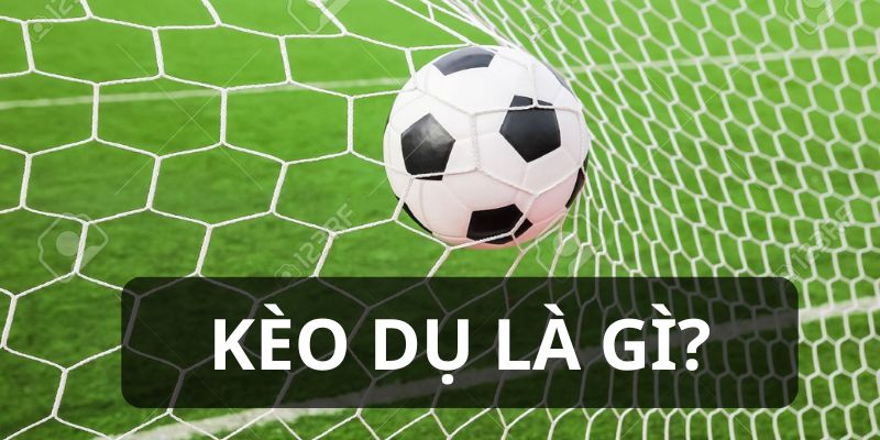 kèo dụ bóng đá