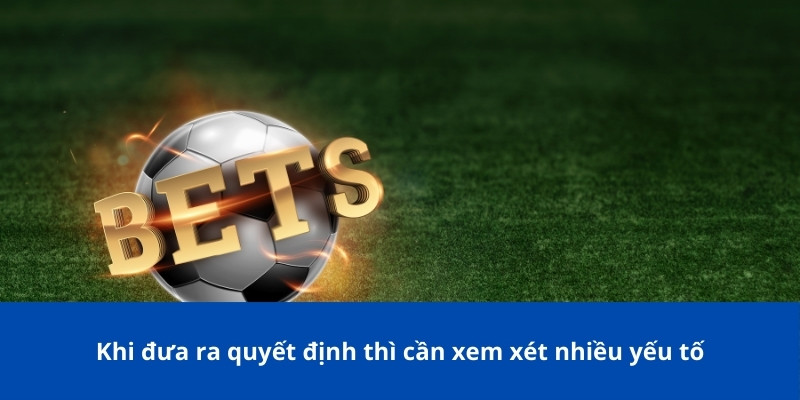Kèo Thẻ Phạt: Chiến Lược Cược Thông Minh Cho Tín Đồ Cá Cược Bongdalu 3 Khi đưa ra quyết định thì cần xem xét nhiều yếu tố