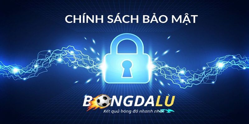 Chính Sách Bảo Mật Bongdalu - Giữ Dữ Liệu Của Bạn Riêng Tư 1 Những điều quan trọng về bảo mật Bongdalu