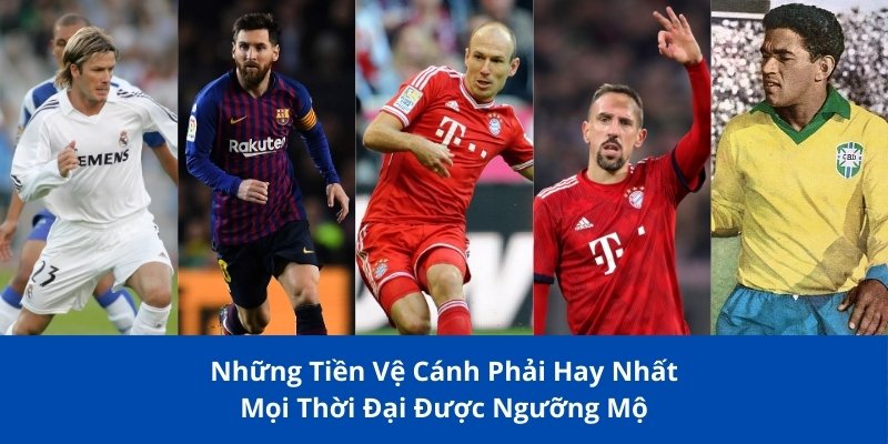 tiền vệ cánh phải hay nhất mọi thời đại